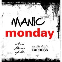 MANIC monday