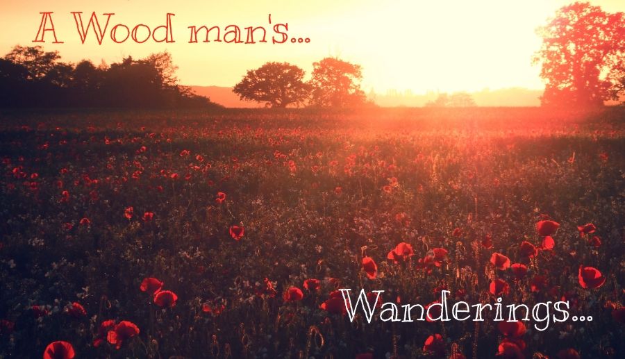 A Wood man's Wanderings and Ramblings